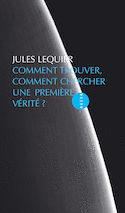 Comment trouver, comment chercher une prémière vérité?